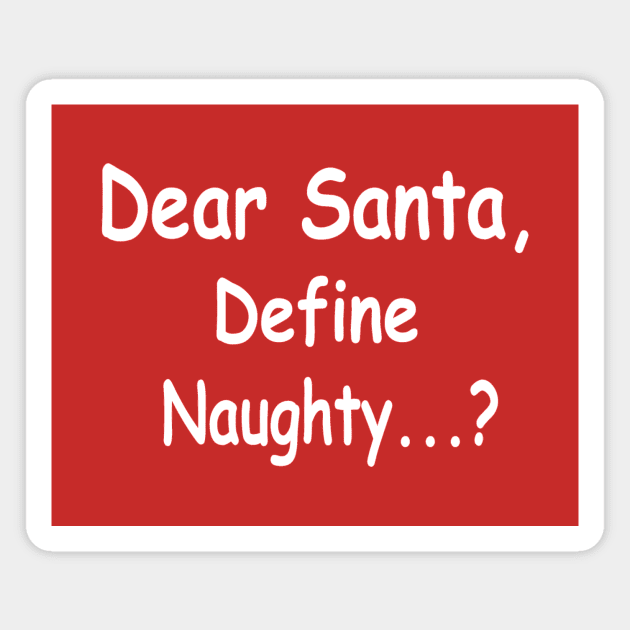 funny Christmas dear Santa define naughty Magnet by pickledpossums